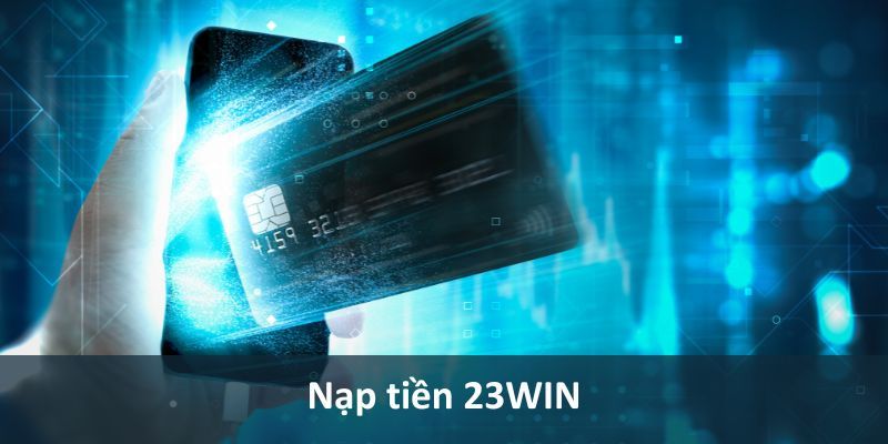 Nạp Tiền 23win - Vốn Về Ngay, Chơi Game Không Chần Chừ 1 Chuyển vốn nhanh chóng và an toàn từ tài khoản ngân hàng