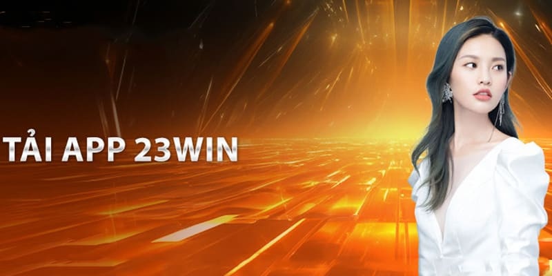 Tải App 23win - Cập nhật Thao Tác Đơn Giản Chưa Đến 3 Phút 3 Ưu điểm từ việc tải app 23win tham gia cá cược